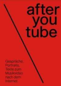 after youtube : Gespr&auml;che, Portraits, Texte zum Musikvideo nach dem Internet （2018. 224 S. 23.5 cm）
