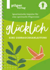 Glücklich - Ignatianische Impulse für eine spirituelle Pilgerreise : Eine Gebrauchsanleitung （2023. 120 S. Insgesamt fünf Kapitel mit je drei Übungen, mit）