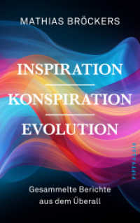 Inspiration, Konspiration, Evolution : Gesammelte Essays und Berichte aus dem Überall （2024. 464 S. 215 mm）