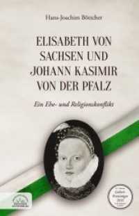 Elisabeth von Sachsen und Johann Kasimir von der Pfalz : Ein Ehe- und Religionskonflikt （2018. 232 S. 12 Abb. 19 cm）