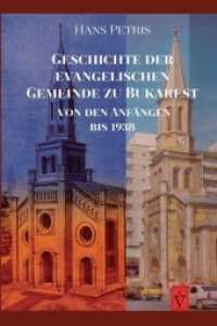 Geschichte der evangelischen Gemeinde zu Bukarest : von den Anfängen bis 1938 （2018. 213 S. schwarz/weiße Abbildungen. 24.5 cm）