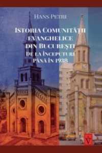 Hans Petri Istoria Comunitatii evanghelice din Bucuresti : de la inceputuri pana in 1936 （2018. 191 S. schwarz/weiße Abbildungen. 24.5 cm）