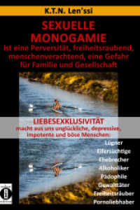 SEXUELLE MONOGAMIE ist eine Perversität, freiheitsraubend, menschenverachtend, eine Gefahr für Familie und Gesellschaft : LIEBESEXKLUSIVITÄT macht aus uns unglückliche, depressive, impotente und böse Menschen: Lügner Eif （2019. 228 S. 210 x 150 mm）