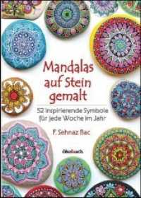 Mandalas auf Stein gemalt : 52 inspirierende Symbole f&uuml;r jede Woche im Jahr （2. Aufl.）