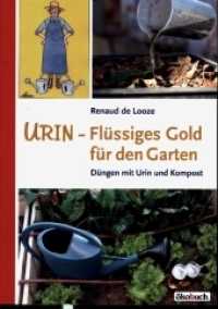 Urin - Fl&uuml;ssiges Gold f&uuml;r den Garten : D&uuml;ngen mit Urin und Kompost （1. Auflage 2020. 2020. 93 S. mit vielen farbigen Abb. 24 cm）