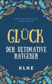Glück - der ultimative Ratgeber : Wie Du mit geheimen Methoden gesund und glücklich werden, Glaubenssätze und Schatten transformieren, Dein Selbstbewusstsein stärken und Deine Ziele erreichen kannst! （2017. 120 S. 229 x 153 mm）