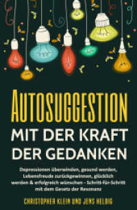 Autosuggestion mit der Kraft der Gedanken : Depressionen überwinden, gesund werden, Lebensfreude zurückgewinnen, glücklich werden & erfolgreich wünschen - Schritt-für-Schritt mit dem Gesetz der Resonanz （2. Aufl. 2018. 60 S. 204 x 130 mm）