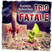 Trio Fatale, Audio-CD, MP3 : CD Standard Audio Format, Hörspiel. 47 Min. （2022. 60 S. 1 Abb. 12.5 x 14.2 cm）