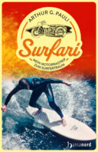 Surfari : Mein Motorradtrip zum Surfertraum （2022. 350 S. 215 mm）