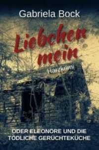 Liebchen mein : oder Eleonore und die t&ouml;dliche Ger&uuml;chtek&uuml;che. Harzkrimi （2019. 228 S. 19 cm）