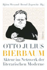Otto Julius Bierbaum : Akteur im Netzwerk der literarischen Moderne （2018. 416 S. 26 Abb. 21 cm）