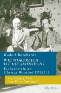 Wie wortreich ist die Sehnsucht : Liebesbriefe an Christa Winsloe 1912/13 (Schriften der Rudolf-Borchardt-Gesellschaft .15) （2019. 264 S. 6 Abb. 21 cm）