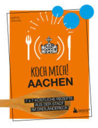 Koch mich! Aachen - Das Kochbuch : 7 x 7 köstliche Rezepte aus der Stadt im Dreiländereck (Paperento) （2024. 128 S. 7 Abb. 22 cm）