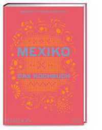 Mexiko - Das Kochbuch : Die Bibel der mexikanischen Küche mit über 600  authentischen Rezepten （1. Auflage. 2023. 704 S. 161 Abb. 275.00 mm）