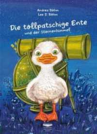 Die tollpatschige Ente und der Sternenhimmel : Bilderbuch （Erstausgabe. 2018. 32 S. ganzseitige, farbenprächtige Illustratio）
