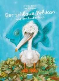 Der schlaue Pelikan und der Zauberfisch : Bilderbuch （Neuausg. 2020. 24 S. ganzseitige, farbenprächtige Illustrationen.）