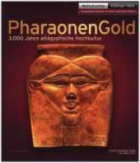 Pharaonengold - 3.000 Jahre altägyptische Hochkultur （2019. 256 S. farbige Abbildungen. 28 cm）