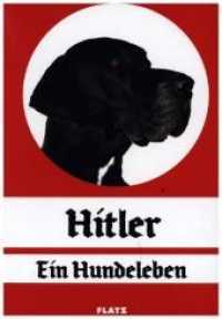 FLATZ - Hitler. Ein Hundeleben : Katalog zur Ausstellung im Stadthaus Ulm （Erweiterte und überarbeitete Neuauflage. 2019. 258 S. Abbildungen）
