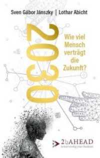 2030 : Wie viel Mensch verträgt die Zukunft? （2018. 452 S. 1 Farbabb. 215 mm）