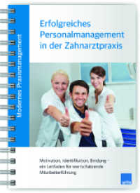 Modernes Praxismanagement - Erfolgreiches Personalmanagement in der Zahnarztpraxis, m. 1 Audio : Motivation, Identifikation, Bindung - ein Leitfaden für wertschätzende Mitarbeiterführung （1. Auflage. 2021. 250 S. 6 farb. Abb. und 46 farb. Tab. 24 cm）