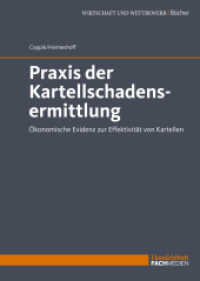 Praxis der Kartellschadensermittlung : &Ouml;konomische Evidenz zur Effektivit&auml;t von Kartellen （2021. 120 S. 24 cm）
