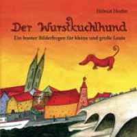 Der Wurstkuchlhund : Ein bunter Bilderbogen für kleine und grosse Leute （3., NED, überarb. Aufl. 2023. 36 S. 41 Farbfotos. 15 cm）