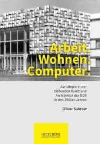Arbeit. Wohnen. Computer. : Zur Utopie in der bildenden Kunst und Architektur der DDR in den 1960er                Jahren. Dissertationsschrift （2018 524 S. 94 Farbabb. 260 mm）