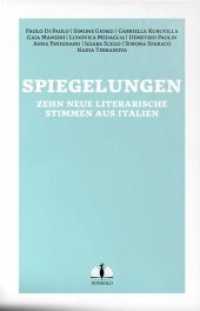 Spiegelungen / Vite allo specchio : Zehn neue literarische Stimmen aus Italien / dieci nuovi protagonisti della scena letteraria italiana. Zweisprachige Ausgabe （2018. 240 S. 21 cm）