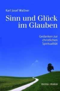 Sinn und Glück im Glauben : Gedanken zur christlichen Spiritualität （2018. 176 S. 20.5 cm）