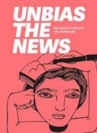 Unbias the News : Why diversity matters for journalism （2019. 224 p. 25 cm）