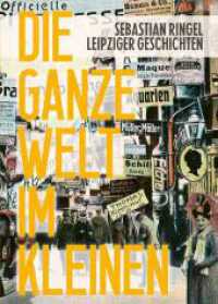 Die ganze Welt im Kleinen : Leipziger Geschichten （überarb. Aufl. 2023. 224 S. 12 Ktn., 52 Tabellen, 118 Abb. 16.5 x）