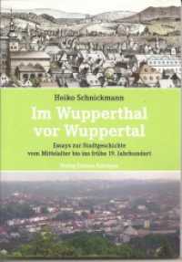 Im Wupperthal vor Wuppertal : Essays zur Stadtgeschichte vom Mittelalter bis ins frühe 19.Jahrhundert （2022. 136 S. 10 Abb. 21 cm）