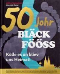 50 Johr Bläck Fööss : Kölle es un bliev uns Heimat! （1. Auflage. 2020. 224 S. Mit zahlreichen Abbildungen. 305 cm）