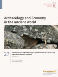 The Exploitation of Raw Materials in the Roman World: A Closer Look at                Producer-Resource Dynamics : Panel 4.4 (Proceedings of the 19th International Congress of Classical Archaeology 27 = Session 4, Panel 4.4 27 =) （2021. 108 S. 31 Farbabb. 280 mm）