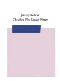 Jimmy Robert: The Man Who Envied Women （2024. 254 S. 19 cm）