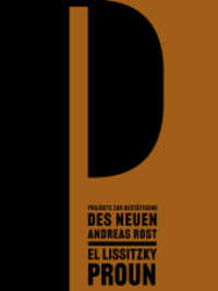 Projekte zur Bestätigung des Neuen/PROUN : Andreas Rost, El Lissitzky （2024. 72 S. 32 cm）