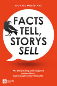 Facts tell, Storys sell : Mit Storytelling wirkungsvoll präsentieren, überzeugen und verkaufen （2020. 0 mm）