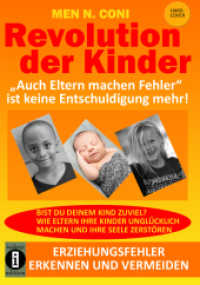 Revolution der Kinder : "Auch Eltern machen Fehler" ist keine Entschuldigung mehr! （2020. 470 S. Fotos. 21.6 cm）