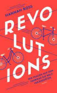 Revolutions: Wie Frauen auf dem Fahrrad die Welt veränderten （2024. 320 S. 21 cm）
