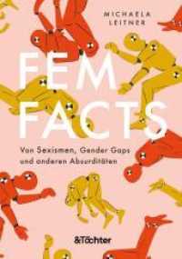 FemFacts : Von Sexismen, Gender Gaps und anderen Absurditäten. Dieses Buch ist eine feministische Bestandsaufnahme - manchmal amüsant, meistens haarsträubend. （2022. 208 S. 23.5 cm）