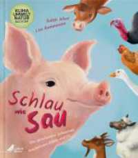 Schlau wie Sau : Von sprechenden Schweinen, kuschelnden Kühen und Co. （2. Aufl. 2023. 63 S. 29 cm）