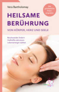 Heilsame Berührung von Körper, Herz und Seele : Beschwerden lindern, Heilkräfte aktivieren, Lebensenergie stärken - Das ganzheitliche Praxisprogramm （2023. 300 S. 21 cm）