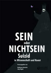 Sein oder Nichtsein : Suizid in Wissenschaft und Kunst （2022. 262 S. Das Buch beinhaltet insgesamt 66 Grafiken, Fotografien un）