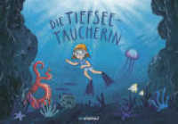 Die Tiefseetaucherin : Bilderbuch （2021. 64 S. 25 x 35 cm）