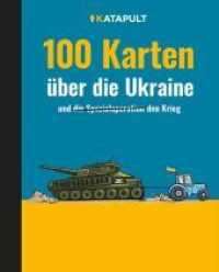 100 Karten über die Ukraine : und den Krieg （2022. 192 S. durchgängig farbige Karten und Grafiken auf jeder Se）