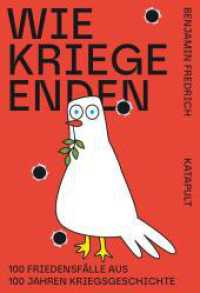 Wie Kriege enden : 100 Friedensfälle aus 100 Jahren Kriegsgeschichte （2025. 100 S. 20.5 cm）
