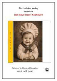 Das neue Baby-Kochbuch : Ratgeber f&uuml;r Eltern mit Rezepten vom 6. 18. Monat