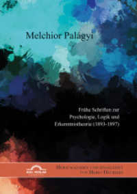 Melchior Palágyi. Frühe Schriften zur Psychologie, Logik und Erkenntnistheorie (1893-1897) : Herausgegeben und eingeleitet von Heiko Heublein （2023. 136 S. 210 mm）