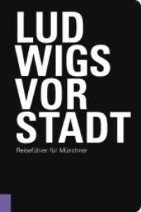 Ludwigsvorstadt : Reiseführer für Münchner （2022. 232 S. Historische und aktuelle Fotos, historische und aktuelle）