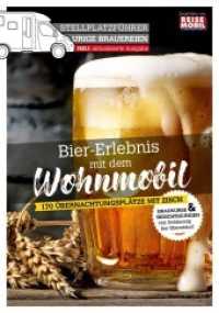 Stellplatzführer Urige Brauereien, aktualisierte Ausgabe : Bier-Erlebnis mit dem Wohnmobil (Stellplatzführer, Erlebnis mit dem Wohnmobil) （2., überarb. Aufl. 2022. 196 S. 23.5 cm）
